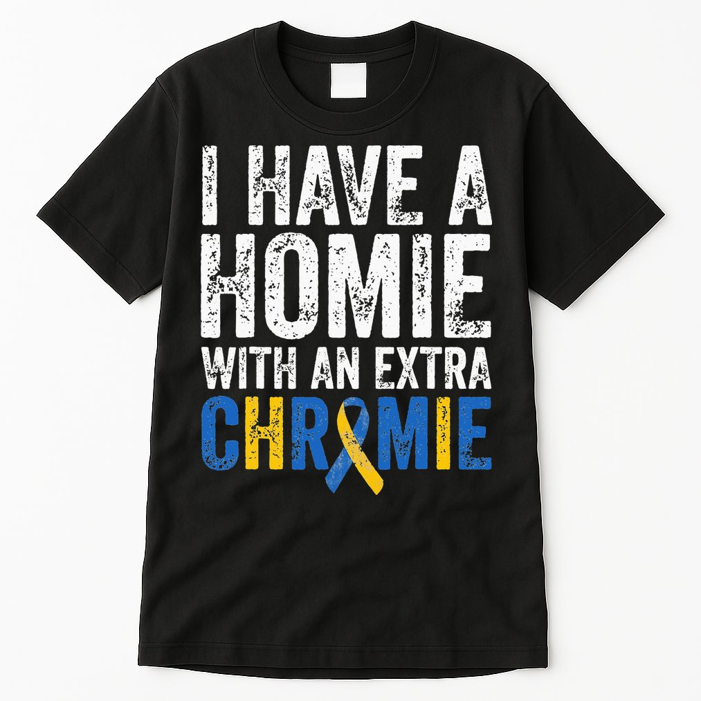 I Have A Homie With An Extra Chromie Down Syndrome Awareness Tall T-Shirt