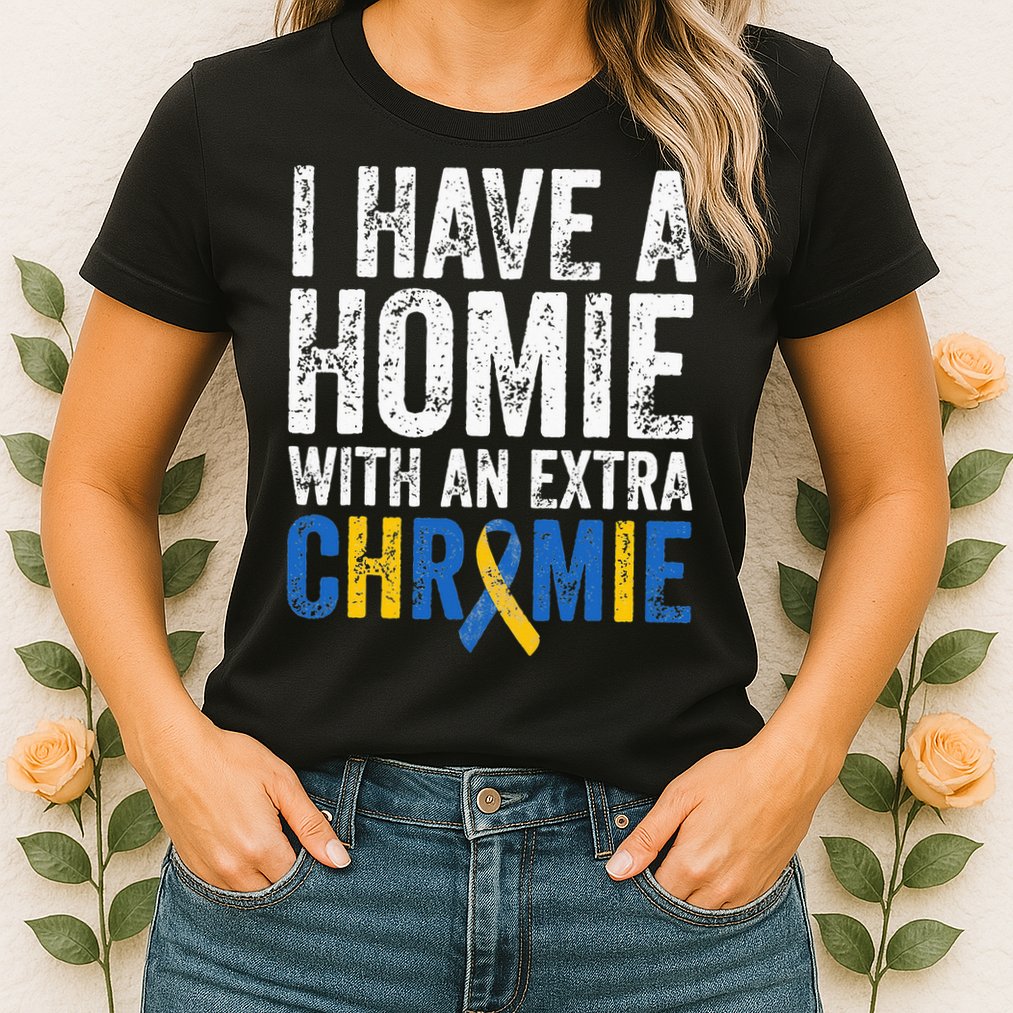 I Have A Homie With An Extra Chromie Down Syndrome Awareness Womens T-Shirt