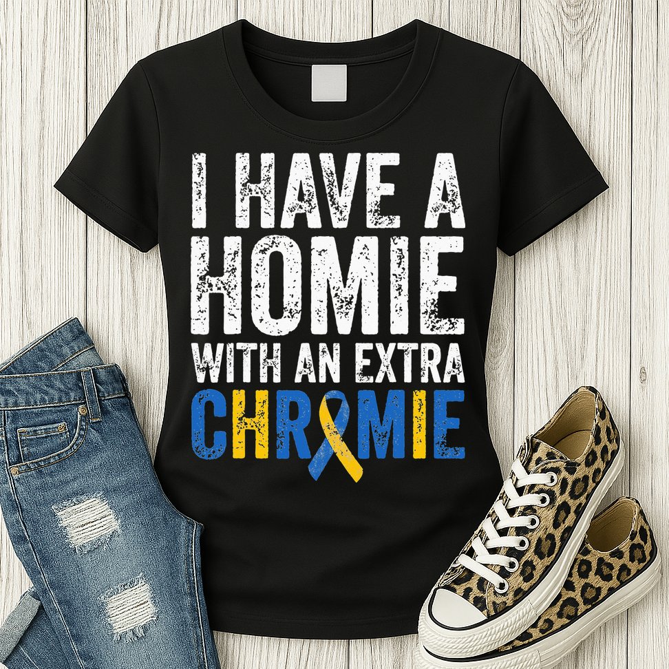 I Have A Homie With An Extra Chromie Down Syndrome Awareness Womens T-Shirt
