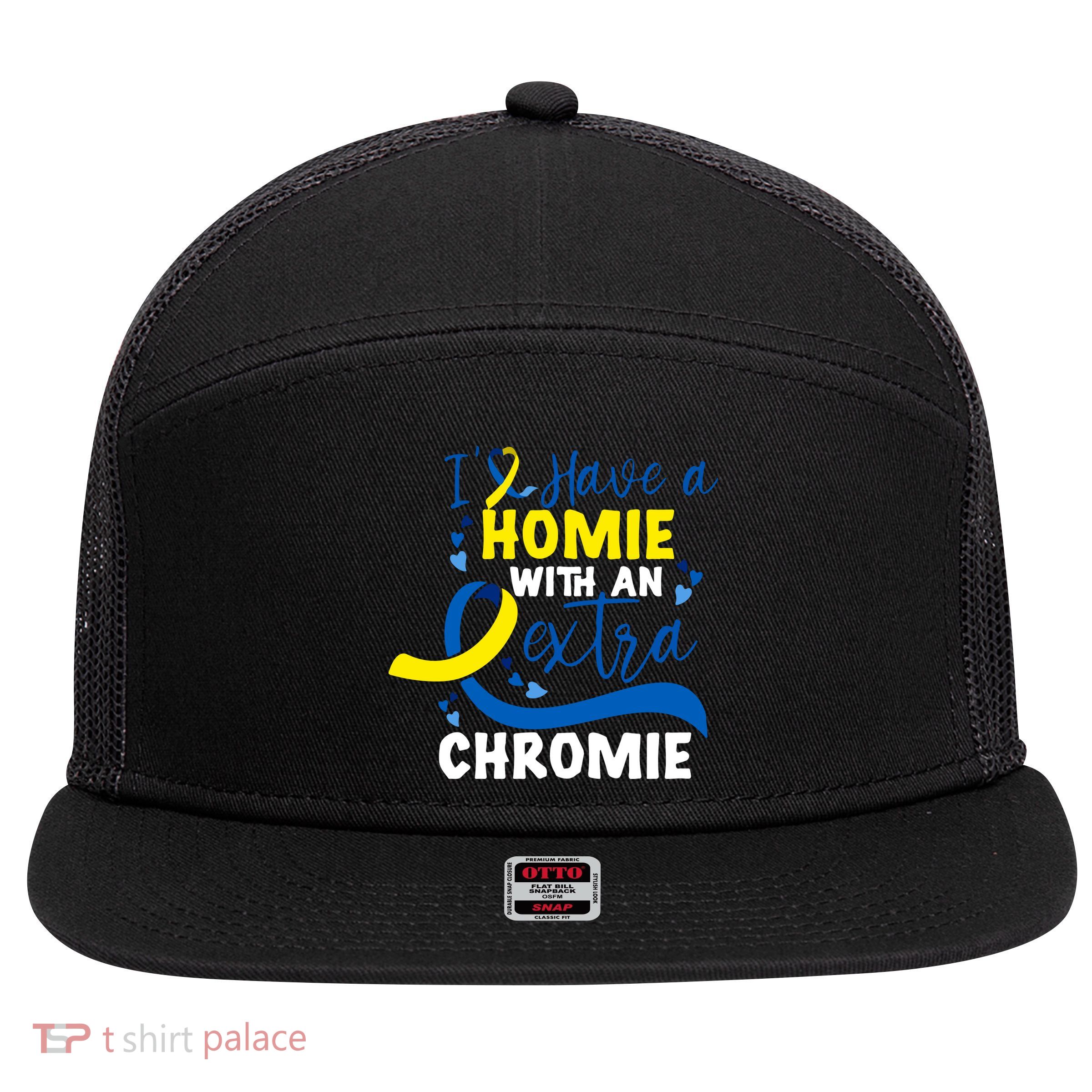 I Have A Homie With An Extra Chromie Down Syndrome Awareness Gift 7 Panel Mesh Trucker Snapback Hat