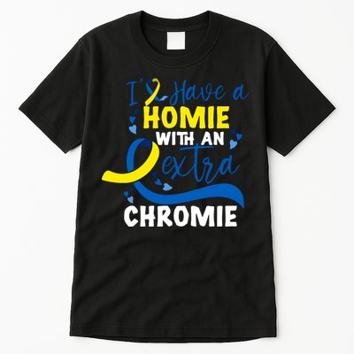 I Have A Homie With An Extra Chromie Down Syndrome Awareness Gift Tall T-Shirt