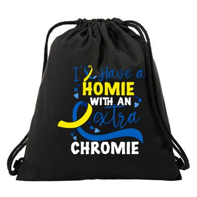 I Have A Homie With An Extra Chromie Down Syndrome Awareness Gift Drawstring Bag