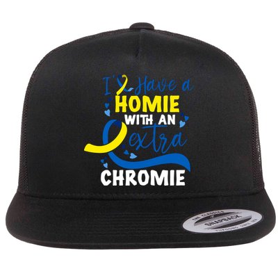 I Have A Homie With An Extra Chromie Down Syndrome Awareness Gift Flatbill Hat