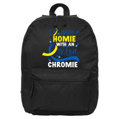 I Have A Homie With An Extra Chromie Down Syndrome Awareness Gift 16 in Basic Backpack