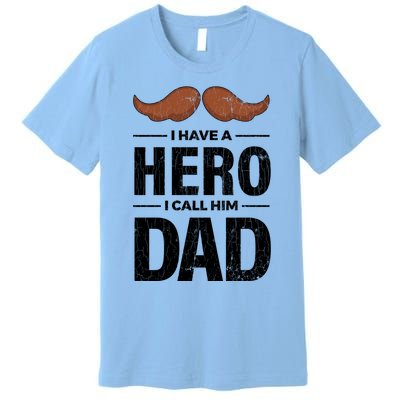 I Have A Hero And I Call Him Dad Funny Father’s Day Graphic Gift Premium T-Shirt