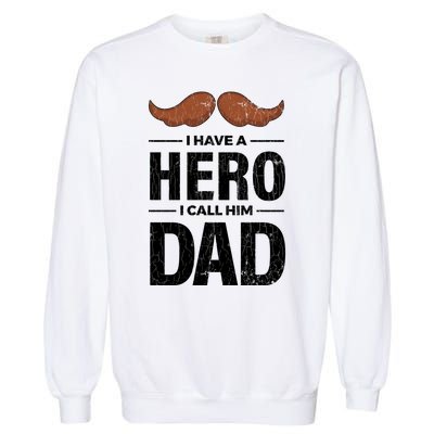 I Have A Hero And I Call Him Dad Funny Father’s Day Graphic Gift Garment-Dyed Sweatshirt