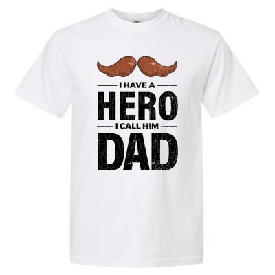 I Have A Hero And I Call Him Dad Funny Father’s Day Graphic Gift Garment-Dyed Heavyweight T-Shirt