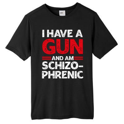 I Have A Gun And Am Schizophrenic Shirt Gun Lovers Tall Fusion ChromaSoft Performance T-Shirt