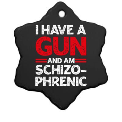 I Have A Gun And Am Schizophrenic Shirt Gun Lovers Ceramic Star Ornament