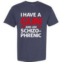 I Have A Gun And Am Schizophrenic Shirt Gun Lovers Garment-Dyed Heavyweight T-Shirt