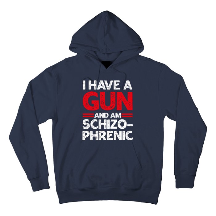 I Have A Gun And Am Schizophrenic Shirt Gun Lovers Hoodie