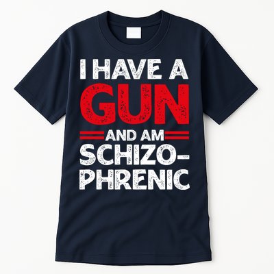I Have A Gun And Am Schizophrenic Shirt Gun Lovers Tall T-Shirt