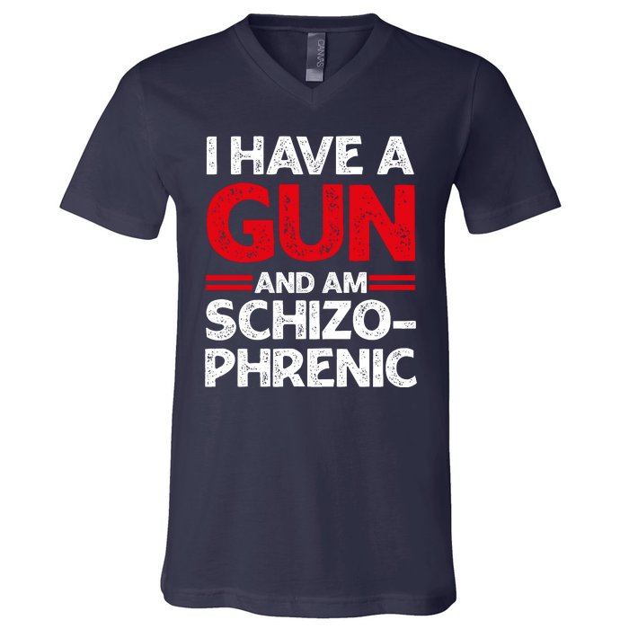 I Have A Gun And Am Schizophrenic Shirt Gun Lovers V-Neck T-Shirt