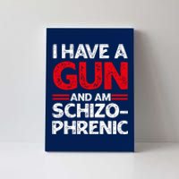 I Have A Gun And Am Schizophrenic Shirt Gun Lovers Canvas