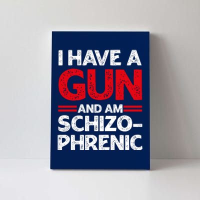 I Have A Gun And Am Schizophrenic Shirt Gun Lovers Canvas