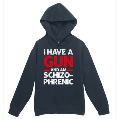 I Have A Gun And Am Schizophrenic Shirt Gun Lovers Urban Pullover Hoodie