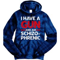 I Have A Gun And Am Schizophrenic Shirt Gun Lovers Tie Dye Hoodie