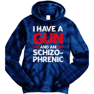 I Have A Gun And Am Schizophrenic Shirt Gun Lovers Tie Dye Hoodie