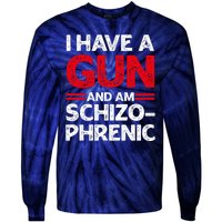 I Have A Gun And Am Schizophrenic Shirt Gun Lovers Tie-Dye Long Sleeve Shirt