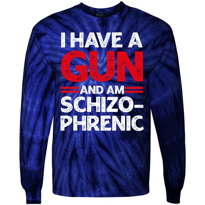 I Have A Gun And Am Schizophrenic Shirt Gun Lovers Tie-Dye Long Sleeve Shirt