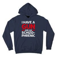 I Have A Gun And Am Schizophrenic Shirt Gun Lovers Tall Hoodie