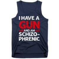 I Have A Gun And Am Schizophrenic Shirt Gun Lovers Tank Top