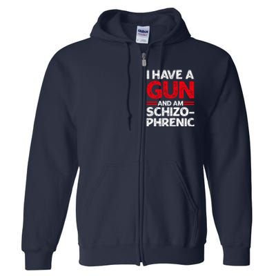 I Have A Gun And Am Schizophrenic Shirt Gun Lovers Full Zip Hoodie