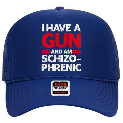 I Have A Gun And Am Schizophrenic Shirt Gun Lovers High Crown Mesh Back Trucker Hat