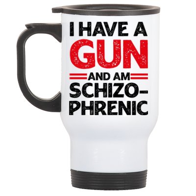 I Have A Gun And Am Schizophrenic Shirt Gun Lovers Stainless Steel Travel Mug