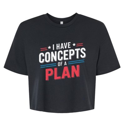 I Have A Concept Of A Plan Bella+Canvas Jersey Crop Tee