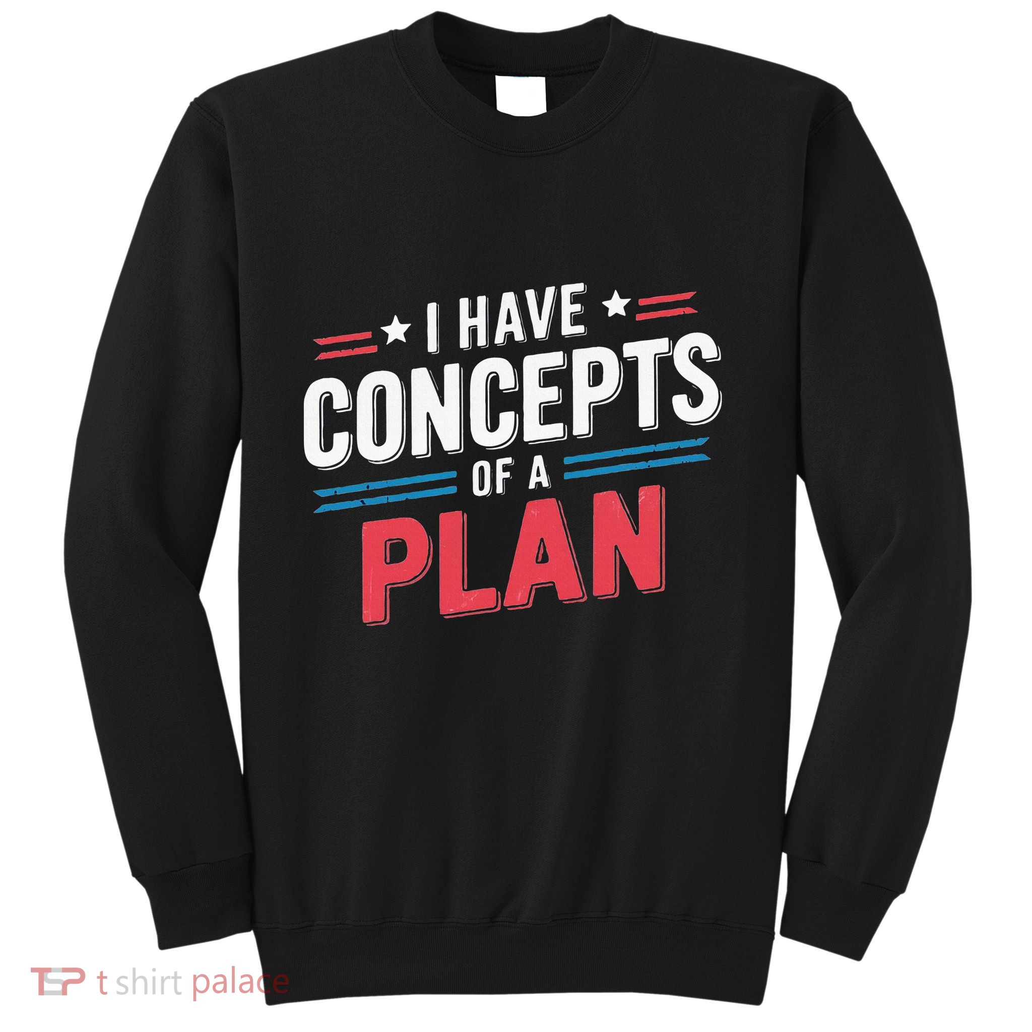 I Have A Concept Of A Plan Sweatshirt