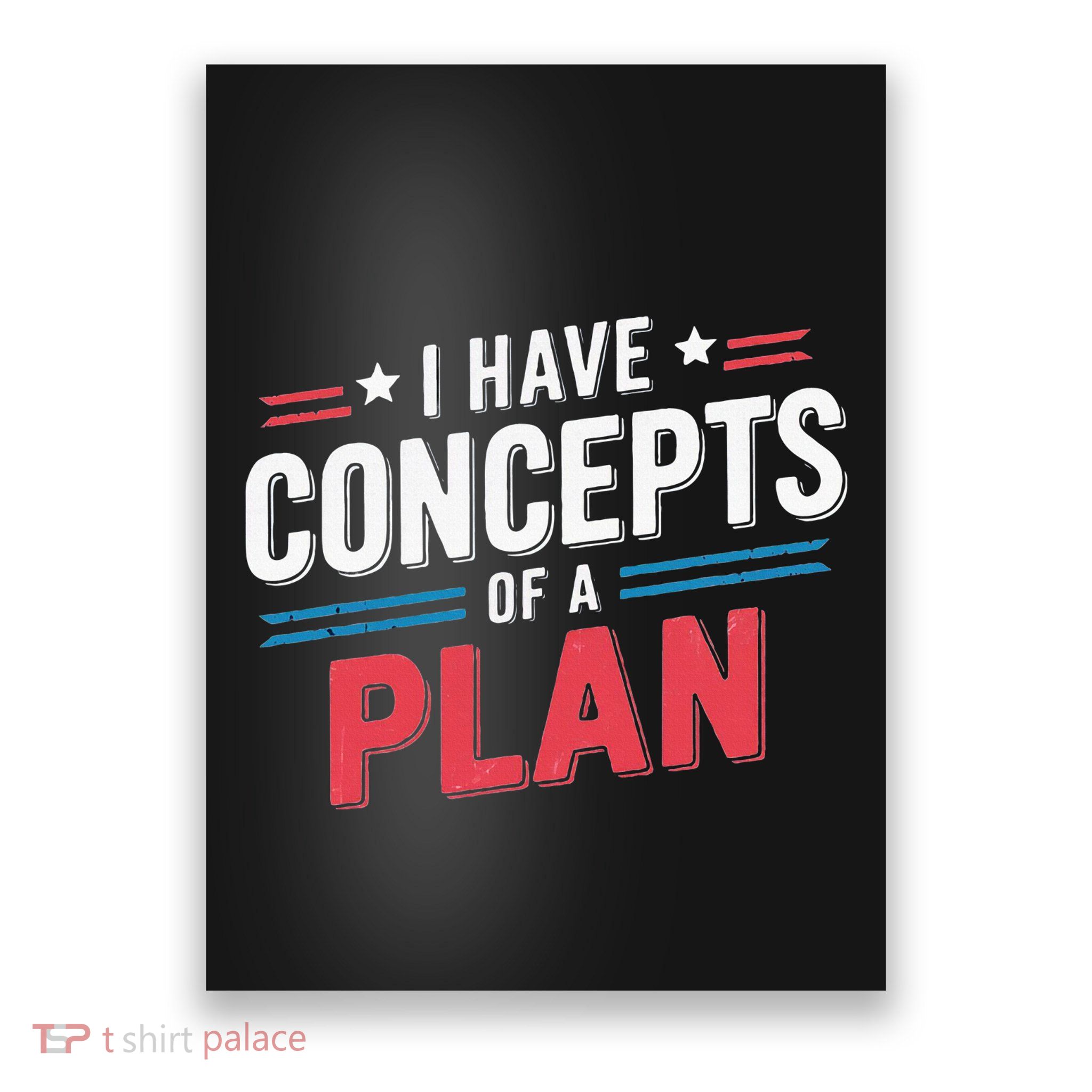 I Have A Concept Of A Plan Poster