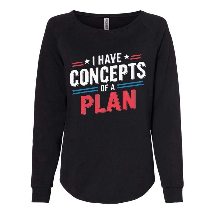 I Have A Concept Of A Plan Womens California Wash Sweatshirt