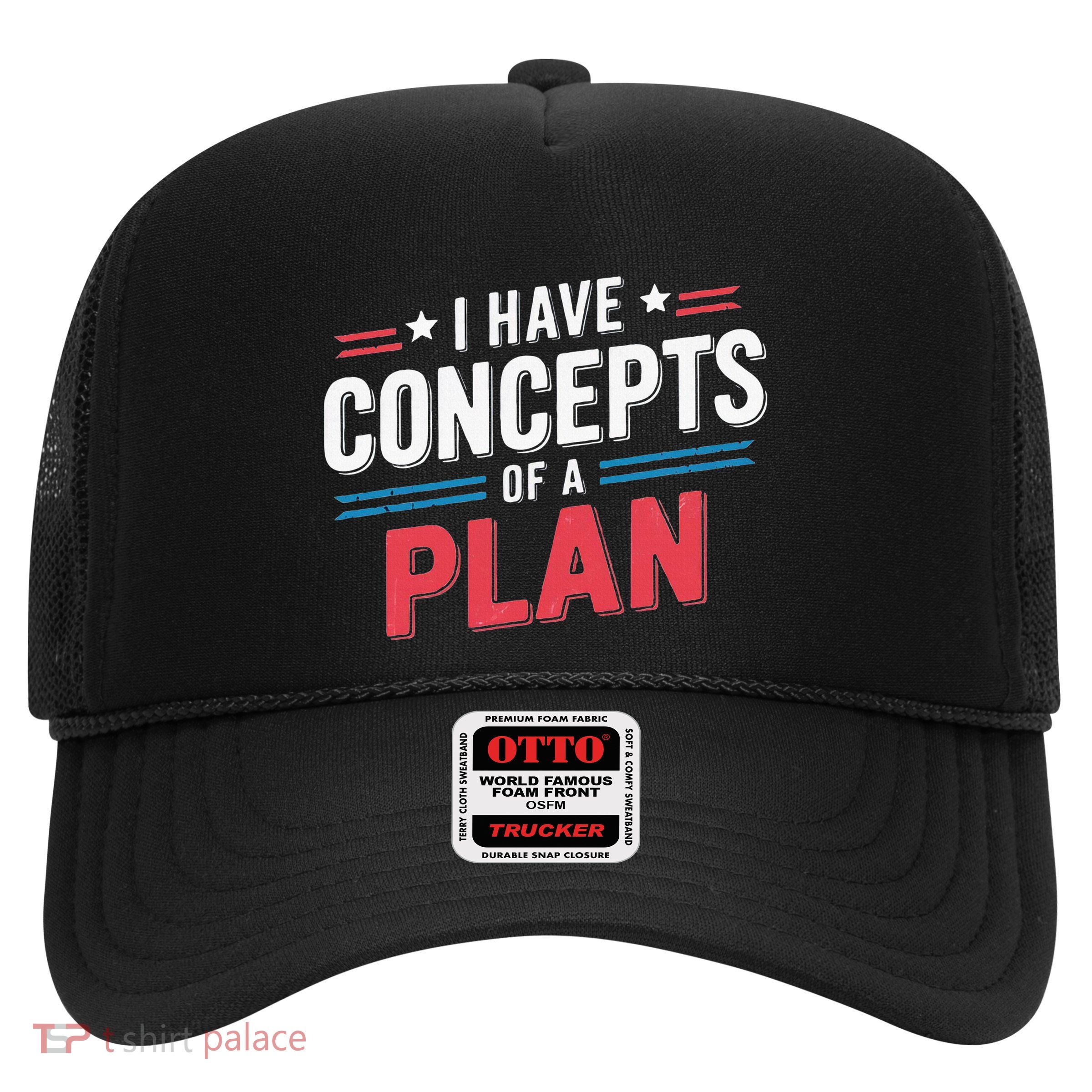 I Have A Concept Of A Plan Trucker Hat