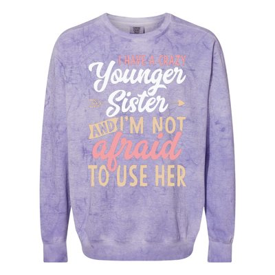 I Have A Crazy Younger Sister & I’m Not Afaid To Use Her Colorblast Crewneck Sweatshirt