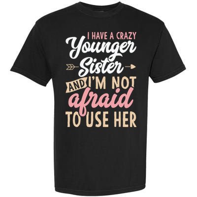 I Have A Crazy Younger Sister & I’m Not Afaid To Use Her Garment-Dyed Heavyweight T-Shirt
