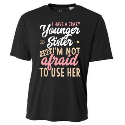 I Have A Crazy Younger Sister & I’m Not Afaid To Use Her Cooling Performance Crew T-Shirt