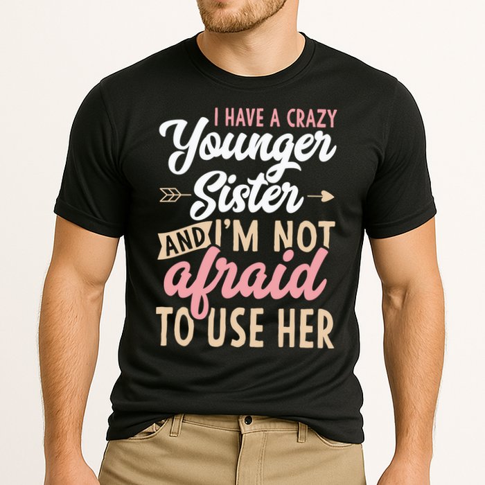 I Have A Crazy Younger Sister & I’m Not Afaid To Use Her Cooling Performance Crew T-Shirt