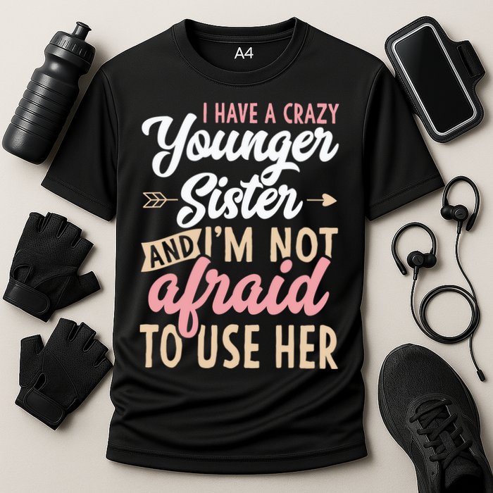 I Have A Crazy Younger Sister & I’m Not Afaid To Use Her Cooling Performance Crew T-Shirt