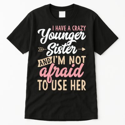 I Have A Crazy Younger Sister & I’m Not Afaid To Use Her Tall T-Shirt