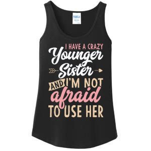 I Have A Crazy Younger Sister & I’m Not Afaid To Use Her Ladies Essential Tank