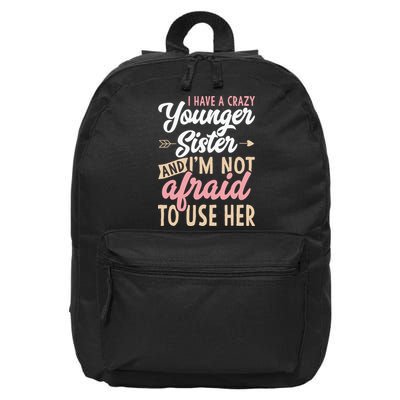 I Have A Crazy Younger Sister & I’m Not Afaid To Use Her 16 in Basic Backpack