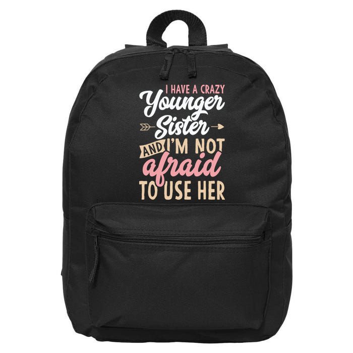I Have A Crazy Younger Sister & I’m Not Afaid To Use Her 16 in Basic Backpack