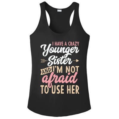 I Have A Crazy Younger Sister & I’m Not Afaid To Use Her Ladies PosiCharge Competitor Racerback Tank
