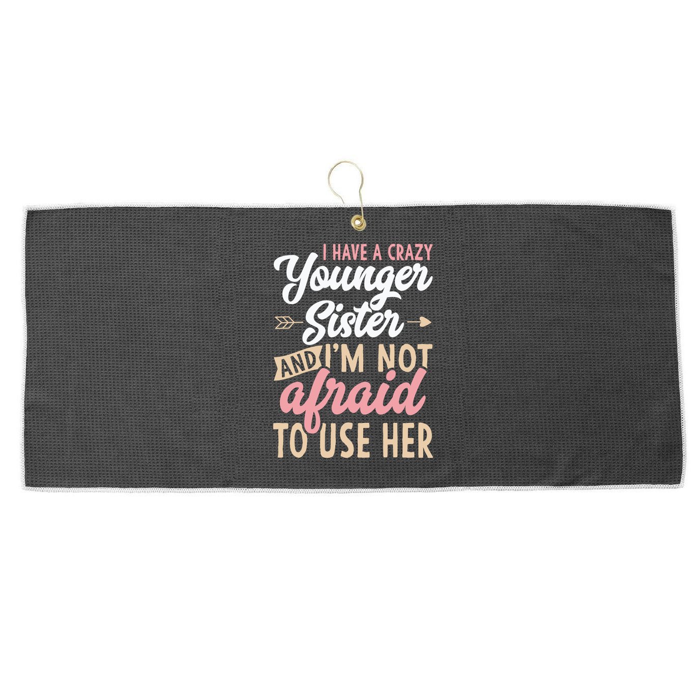 I Have A Crazy Younger Sister & I’m Not Afaid To Use Her Large Microfiber Waffle Golf Towel