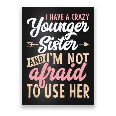 I Have A Crazy Younger Sister & I’m Not Afaid To Use Her Poster