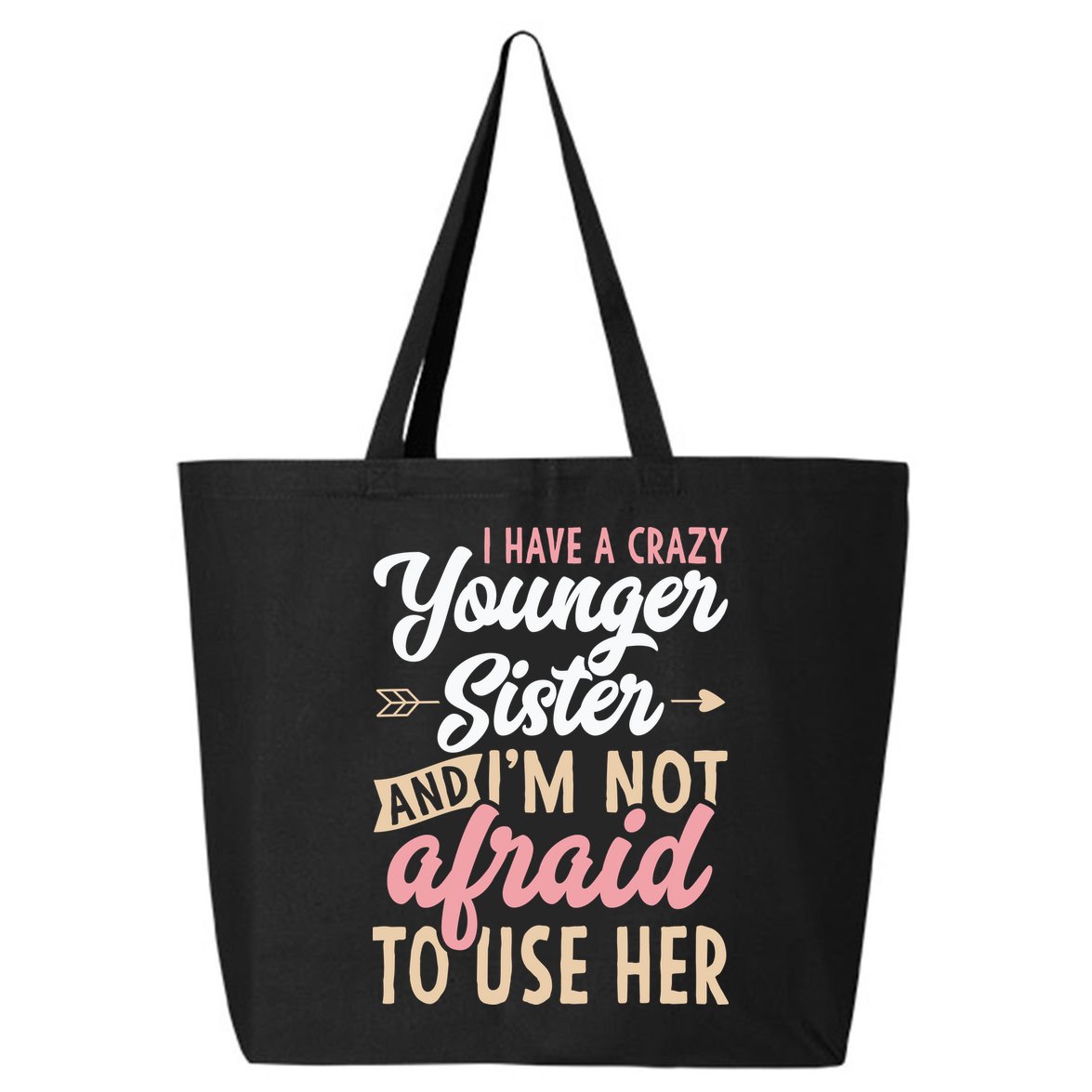 I Have A Crazy Younger Sister & I’m Not Afaid To Use Her 25L Jumbo Tote