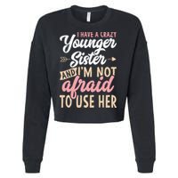 I Have A Crazy Younger Sister & I’m Not Afaid To Use Her Cropped Pullover Crew