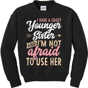 I Have A Crazy Younger Sister & I’m Not Afaid To Use Her Kids Sweatshirt