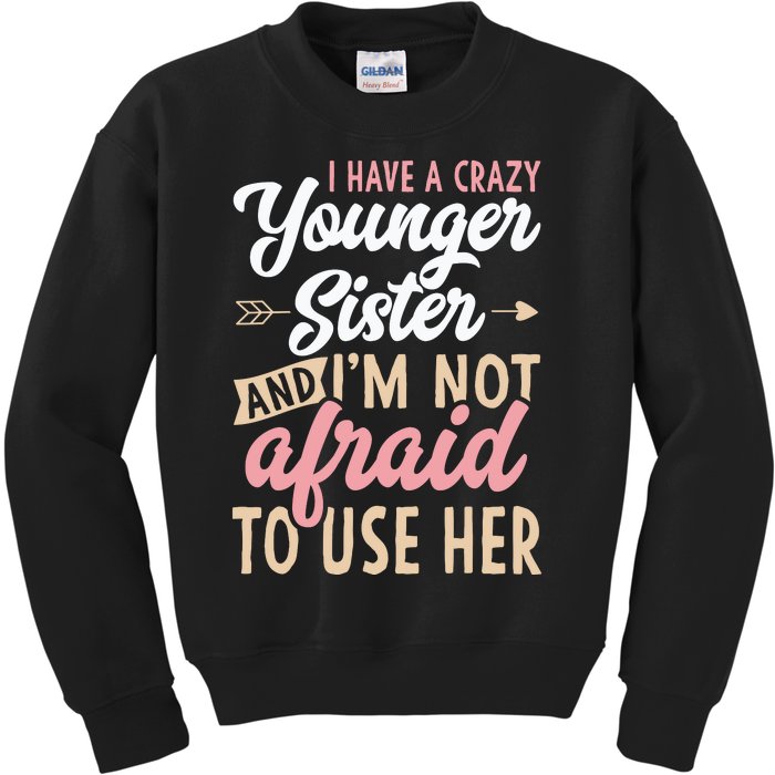 I Have A Crazy Younger Sister & I’m Not Afaid To Use Her Kids Sweatshirt